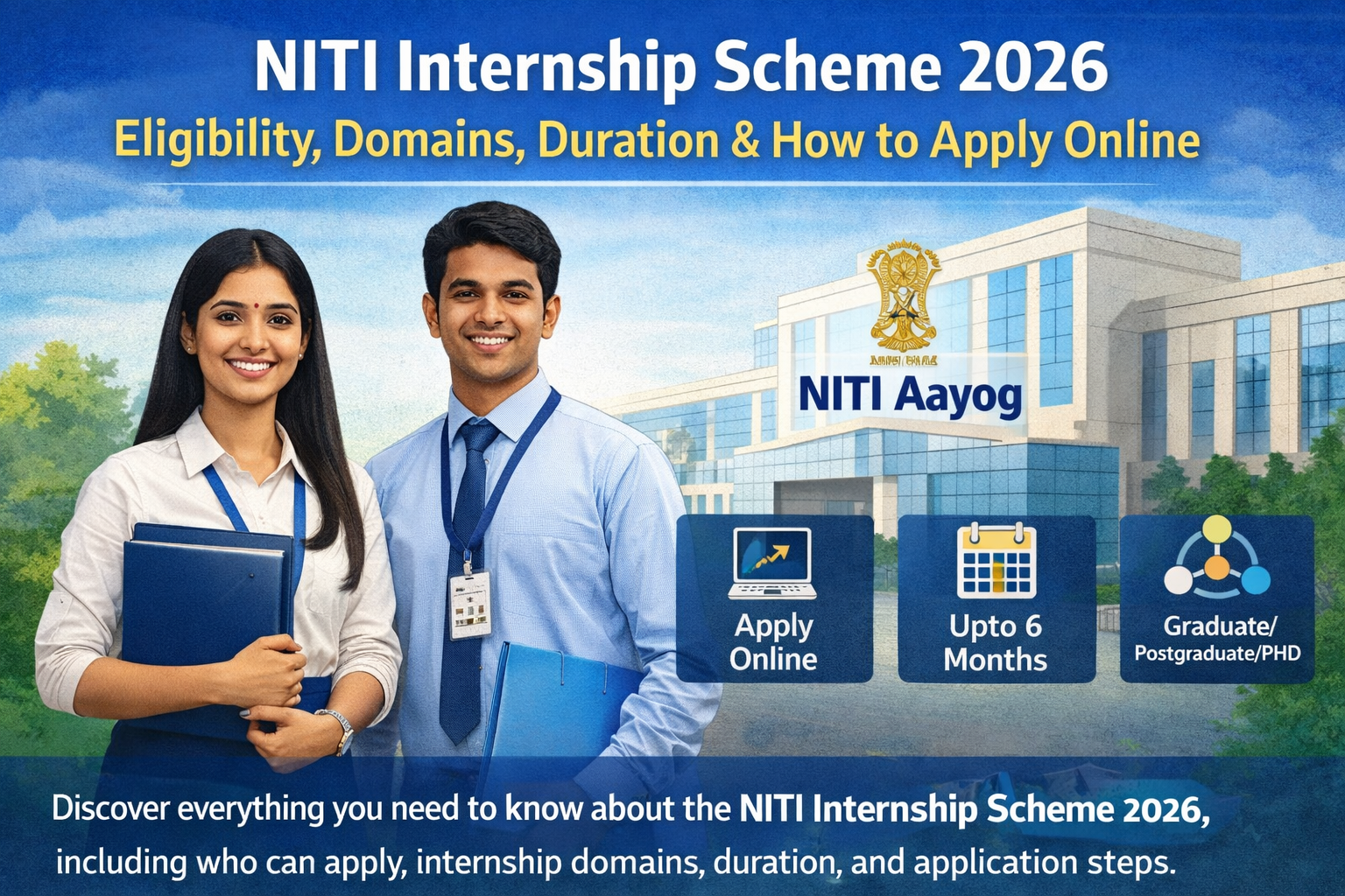 NITI Internship Scheme : Eligibility, Domains, Duration & How to Apply Online 1 Promotional banner for NITI Internship Scheme 2026 highlighting eligibility for graduate, postgraduate, and PhD students, internship duration up to 6 months, and online application process at NITI Aayog.
